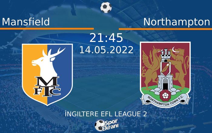 14 Mayıs 2022 Mansfield vs Northampton maçı Hangi Kanalda Saat Kaçta Yayınlanacak?