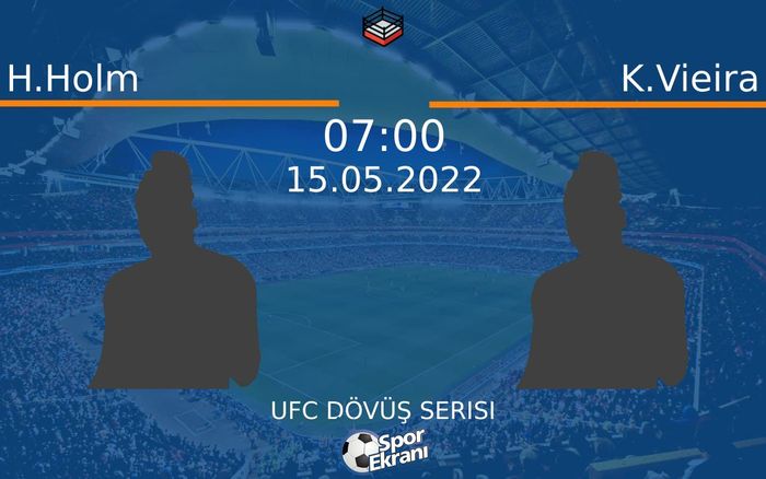 15 Mayıs 2022 H.Holm vs K.Vieira maçı Hangi Kanalda Saat Kaçta Yayınlanacak? 15 Mayıs 2022 H.Holm vs K.Vieira maçı Hangi Kanalda Saat Kaçta Yayınlanacak?