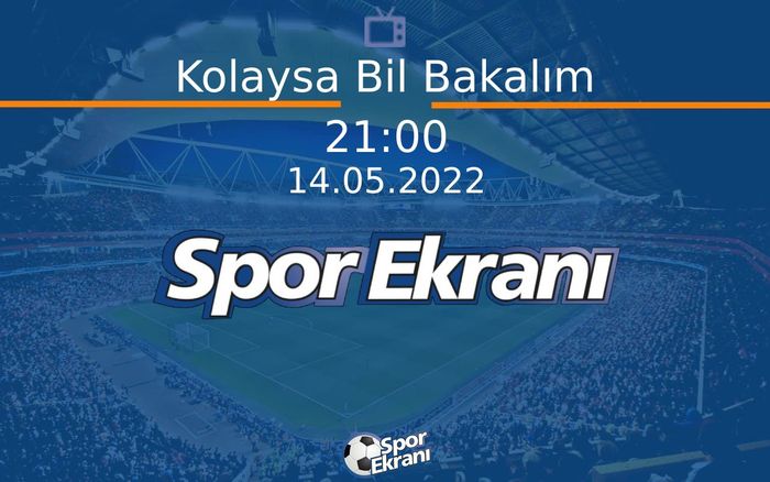 14 Mayıs 2022 Futbol Programı - Kolaysa Bil Bakalım  Hangi Kanalda Saat Kaçta Yayınlanacak?