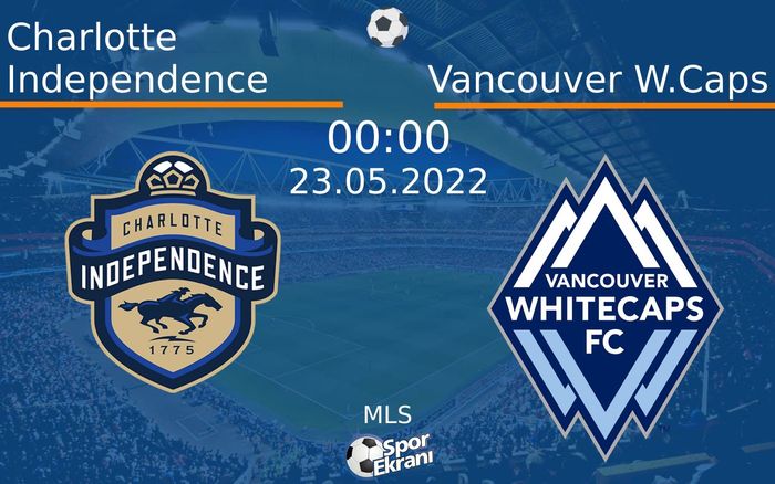 23 Mayıs 2022 Charlotte Independence vs Vancouver W.Caps maçı Hangi Kanalda Saat Kaçta Yayınlanacak? 23 Mayıs 2022 Charlotte Independence vs Vancouver W.Caps maçı Hangi Kanalda Saat Kaçta Yayınlanacak?