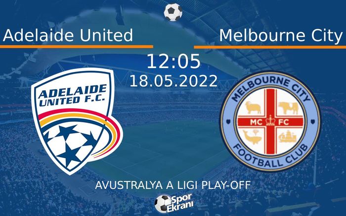 18 Mayıs 2022 Adelaide United vs Melbourne City maçı Hangi Kanalda Saat Kaçta Yayınlanacak? 18 Mayıs 2022 Adelaide United vs Melbourne City maçı Hangi Kanalda Saat Kaçta Yayınlanacak?