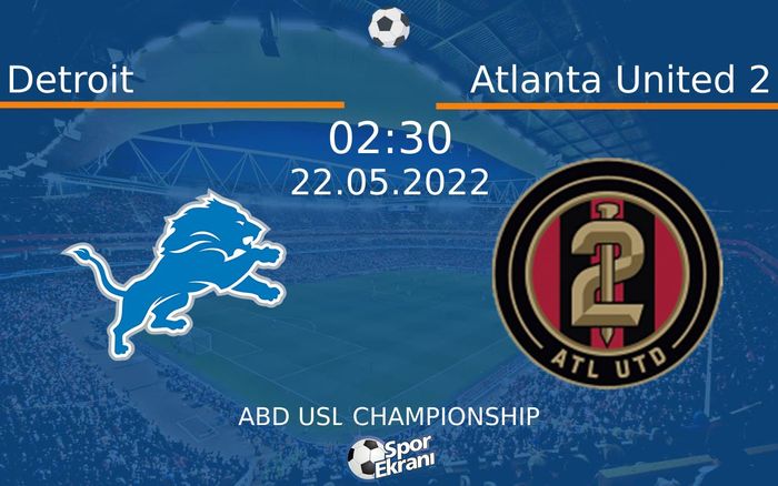 22 Mayıs 2022 Detroit vs Atlanta United 2 maçı Hangi Kanalda Saat Kaçta Yayınlanacak? 22 Mayıs 2022 Detroit vs Atlanta United 2 maçı Hangi Kanalda Saat Kaçta Yayınlanacak?