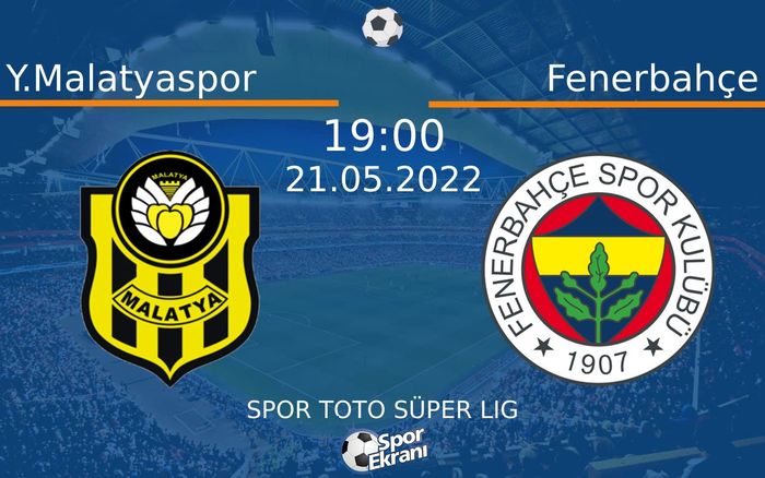 21 Mayıs 2022 Y.Malatyaspor vs Fenerbahçe maçı Hangi Kanalda Saat Kaçta Yayınlanacak? 21 Mayıs 2022 Y.Malatyaspor vs Fenerbahçe maçı Hangi Kanalda Saat Kaçta Yayınlanacak?