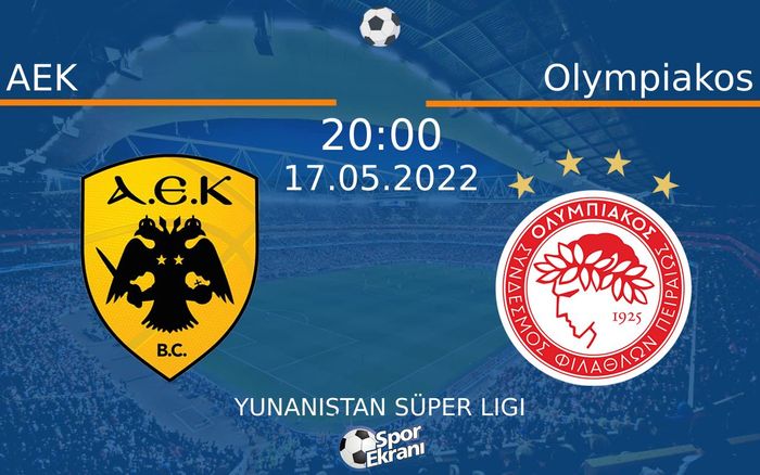17 Mayıs 2022 AEK vs Olympiakos maçı Hangi Kanalda Saat Kaçta Yayınlanacak? 17 Mayıs 2022 AEK vs Olympiakos maçı Hangi Kanalda Saat Kaçta Yayınlanacak?