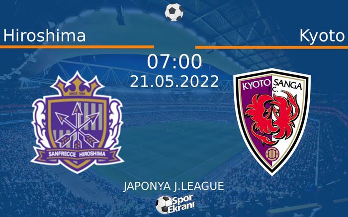 21 Mayıs 2022 Hiroshima vs Kyoto maçı Hangi Kanalda Saat Kaçta Yayınlanacak? 21 Mayıs 2022 Hiroshima vs Kyoto maçı Hangi Kanalda Saat Kaçta Yayınlanacak?