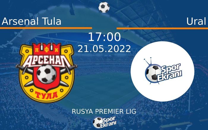 21 Mayıs 2022 Arsenal Tula vs Ural maçı Hangi Kanalda Saat Kaçta Yayınlanacak? 21 Mayıs 2022 Arsenal Tula vs Ural maçı Hangi Kanalda Saat Kaçta Yayınlanacak?