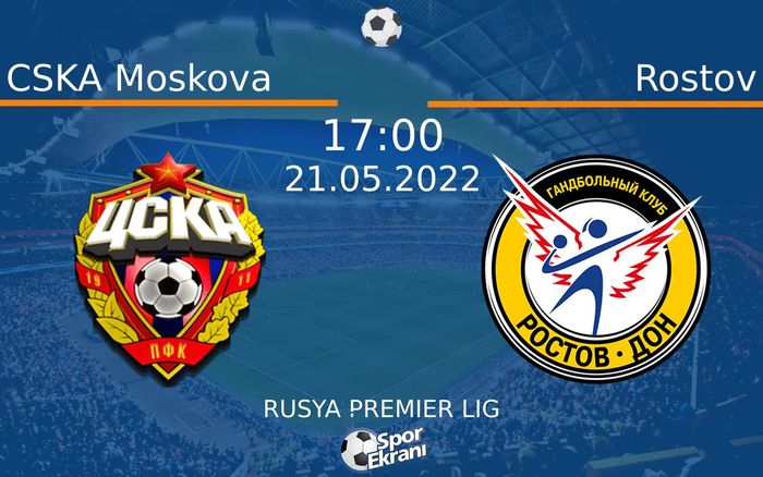 21 Mayıs 2022 CSKA Moskova vs Rostov maçı Hangi Kanalda Saat Kaçta Yayınlanacak? 21 Mayıs 2022 CSKA Moskova vs Rostov maçı Hangi Kanalda Saat Kaçta Yayınlanacak?