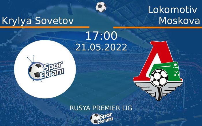 21 Mayıs 2022 Krylya Sovetov vs Lokomotiv Moskova maçı Hangi Kanalda Saat Kaçta Yayınlanacak? 21 Mayıs 2022 Krylya Sovetov vs Lokomotiv Moskova maçı Hangi Kanalda Saat Kaçta Yayınlanacak?
