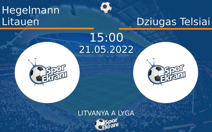 21 Mayıs 2022 Hegelmann Litauen vs Dziugas Telsiai maçı Hangi Kanalda Saat Kaçta Yayınlanacak? 21 Mayıs 2022 Hegelmann Litauen vs Dziugas Telsiai maçı Hangi Kanalda Saat Kaçta Yayınlanacak?