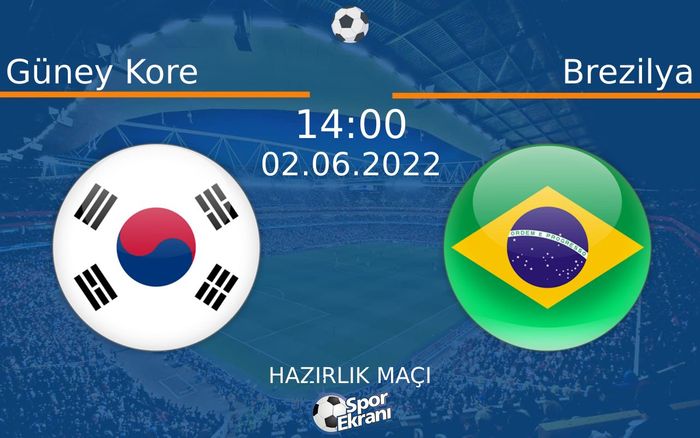 02 Haziran 2022 Güney Kore vs Brezilya maçı Hangi Kanalda Saat Kaçta Yayınlanacak? 02 Haziran 2022 Güney Kore vs Brezilya maçı Hangi Kanalda Saat Kaçta Yayınlanacak?