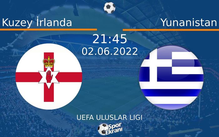 02 Haziran 2022 Kuzey İrlanda vs Yunanistan maçı Hangi Kanalda Saat Kaçta Yayınlanacak? 02 Haziran 2022 Kuzey İrlanda vs Yunanistan maçı Hangi Kanalda Saat Kaçta Yayınlanacak?