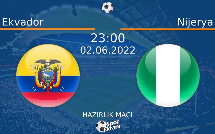 02 Haziran 2022 Ekvador vs Nijerya maçı Hangi Kanalda Saat Kaçta Yayınlanacak? 02 Haziran 2022 Ekvador vs Nijerya maçı Hangi Kanalda Saat Kaçta Yayınlanacak?