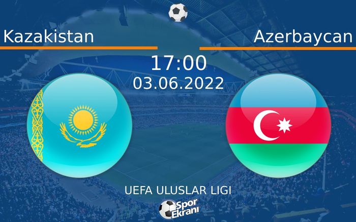03 Haziran 2022 Kazakistan vs Azerbaycan maçı Hangi Kanalda Saat Kaçta Yayınlanacak? 03 Haziran 2022 Kazakistan vs Azerbaycan maçı Hangi Kanalda Saat Kaçta Yayınlanacak?