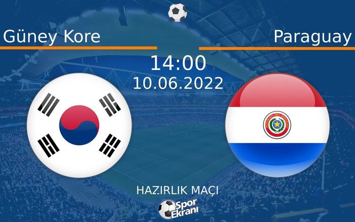 10 Haziran 2022 Güney Kore vs Paraguay maçı Hangi Kanalda Saat Kaçta Yayınlanacak? 10 Haziran 2022 Güney Kore vs Paraguay maçı Hangi Kanalda Saat Kaçta Yayınlanacak?