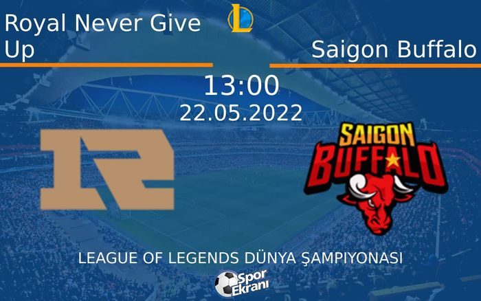 22 Mayıs 2022 Royal Never Give Up vs Saigon Buffalo maçı Hangi Kanalda Saat Kaçta Yayınlanacak? 22 Mayıs 2022 Royal Never Give Up vs Saigon Buffalo maçı Hangi Kanalda Saat Kaçta Yayınlanacak?