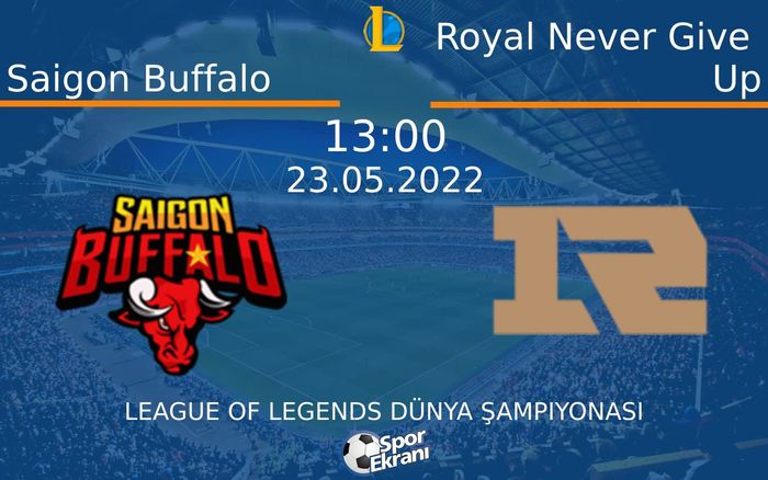 23 Mayıs 2022 Saigon Buffalo vs Royal Never Give Up maçı Hangi Kanalda Saat Kaçta Yayınlanacak? 23 Mayıs 2022 Saigon Buffalo vs Royal Never Give Up maçı Hangi Kanalda Saat Kaçta Yayınlanacak?