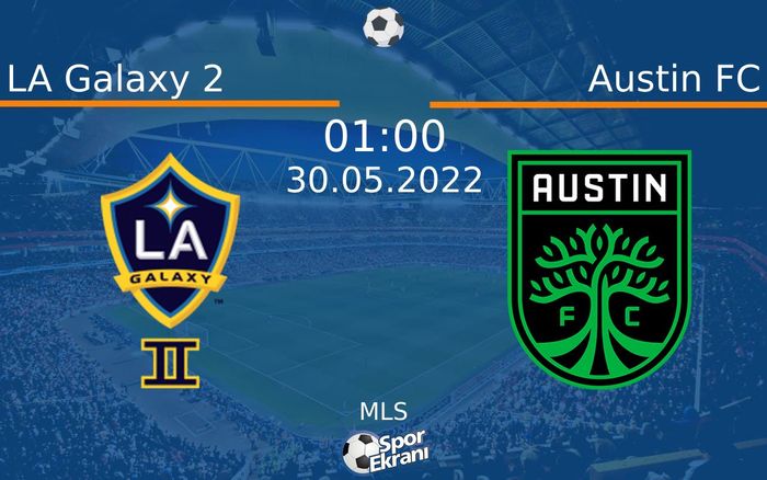 30 Mayıs 2022 LA Galaxy 2 vs Austin FC maçı Hangi Kanalda Saat Kaçta Yayınlanacak? 30 Mayıs 2022 LA Galaxy 2 vs Austin FC maçı Hangi Kanalda Saat Kaçta Yayınlanacak?