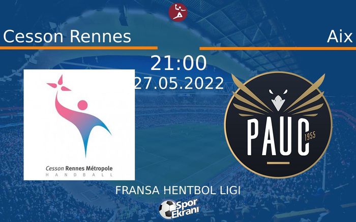 27 Mayıs 2022 Cesson Rennes vs Aix maçı Hangi Kanalda Saat Kaçta Yayınlanacak? 27 Mayıs 2022 Cesson Rennes vs Aix maçı Hangi Kanalda Saat Kaçta Yayınlanacak?