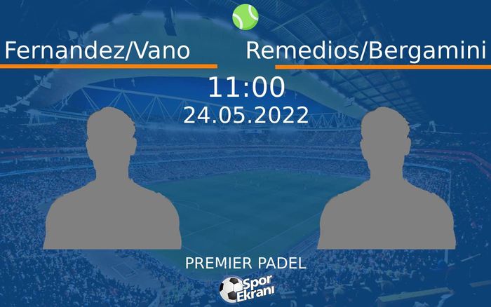 24 Mayıs 2022 Fernandez/Vano vs Remedios/Bergamini maçı Hangi Kanalda Saat Kaçta Yayınlanacak? 24 Mayıs 2022 Fernandez/Vano vs Remedios/Bergamini maçı Hangi Kanalda Saat Kaçta Yayınlanacak?