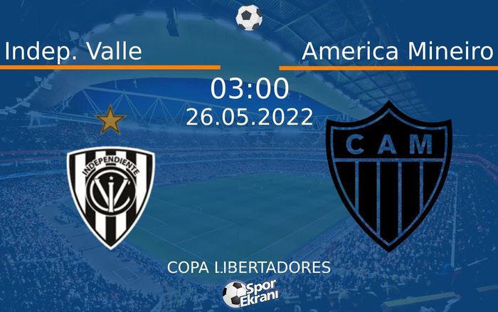 26 Mayıs 2022 Indep. Valle vs America Mineiro maçı Hangi Kanalda Saat Kaçta Yayınlanacak? 26 Mayıs 2022 Indep. Valle vs America Mineiro maçı Hangi Kanalda Saat Kaçta Yayınlanacak?