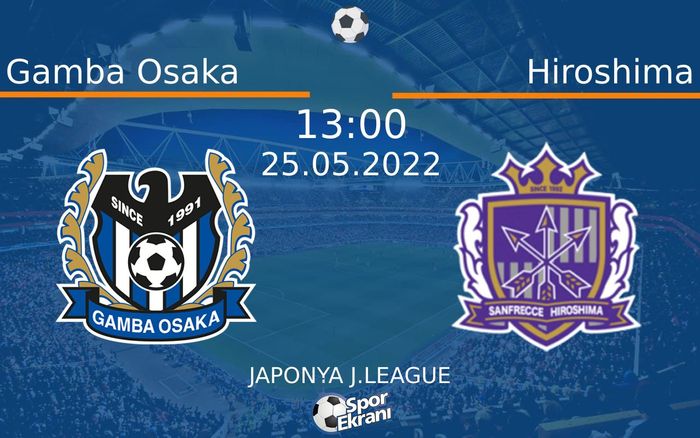 25 Mayıs 2022 Gamba Osaka vs Hiroshima maçı Hangi Kanalda Saat Kaçta Yayınlanacak? 25 Mayıs 2022 Gamba Osaka vs Hiroshima maçı Hangi Kanalda Saat Kaçta Yayınlanacak?