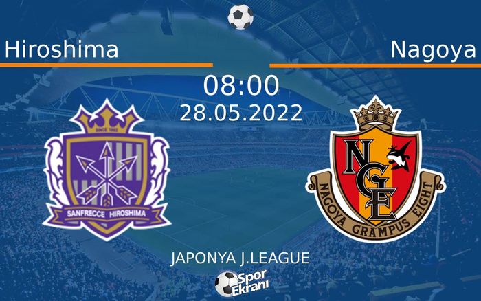 28 Mayıs 2022 Hiroshima vs Nagoya maçı Hangi Kanalda Saat Kaçta Yayınlanacak? 28 Mayıs 2022 Hiroshima vs Nagoya maçı Hangi Kanalda Saat Kaçta Yayınlanacak?