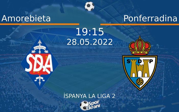 28 Mayıs 2022 Amorebieta vs Ponferradina maçı Hangi Kanalda Saat Kaçta Yayınlanacak? 28 Mayıs 2022 Amorebieta vs Ponferradina maçı Hangi Kanalda Saat Kaçta Yayınlanacak?