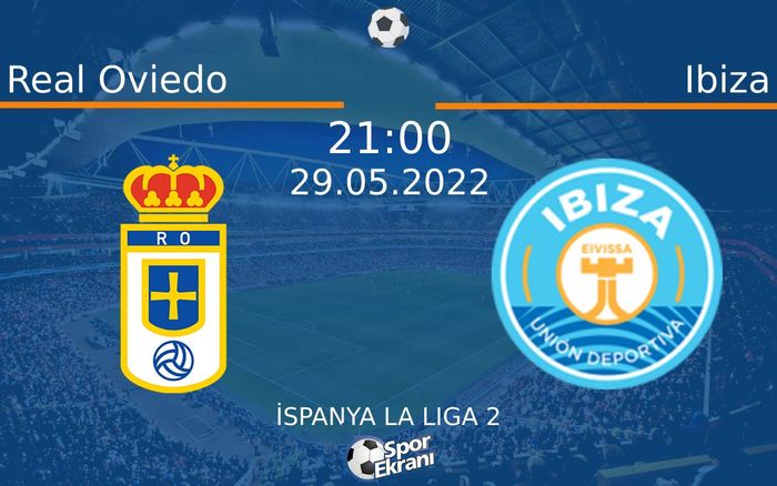 29 Mayıs 2022 Real Oviedo vs Ibiza maçı Hangi Kanalda Saat Kaçta Yayınlanacak? 29 Mayıs 2022 Real Oviedo vs Ibiza maçı Hangi Kanalda Saat Kaçta Yayınlanacak?