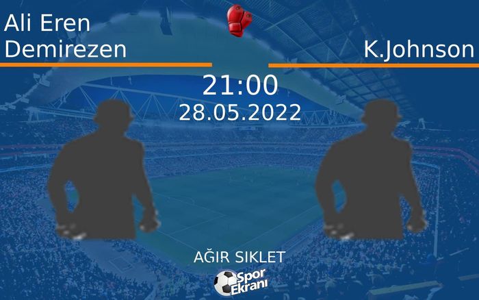 28 Mayıs 2022 Ali Eren Demirezen vs K.Johnson maçı Hangi Kanalda Saat Kaçta Yayınlanacak? 28 Mayıs 2022 Ali Eren Demirezen vs K.Johnson maçı Hangi Kanalda Saat Kaçta Yayınlanacak?