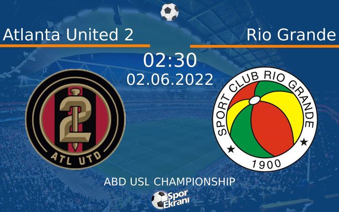 02 Haziran 2022 Atlanta United 2 vs Rio Grande maçı Hangi Kanalda Saat Kaçta Yayınlanacak? 02 Haziran 2022 Atlanta United 2 vs Rio Grande maçı Hangi Kanalda Saat Kaçta Yayınlanacak?