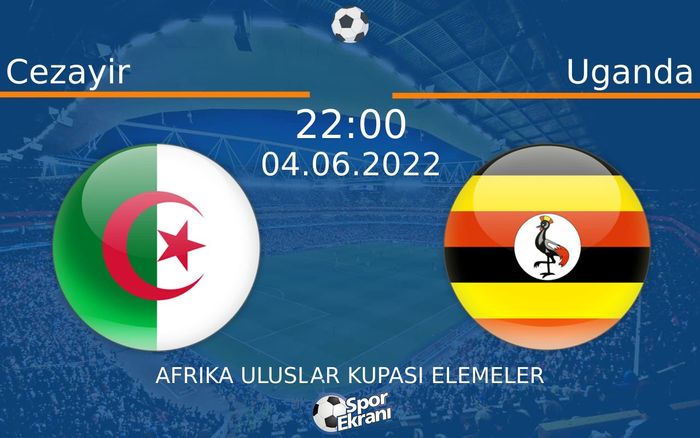 04 Haziran 2022 Cezayir vs Uganda maçı Hangi Kanalda Saat Kaçta Yayınlanacak? 04 Haziran 2022 Cezayir vs Uganda maçı Hangi Kanalda Saat Kaçta Yayınlanacak?