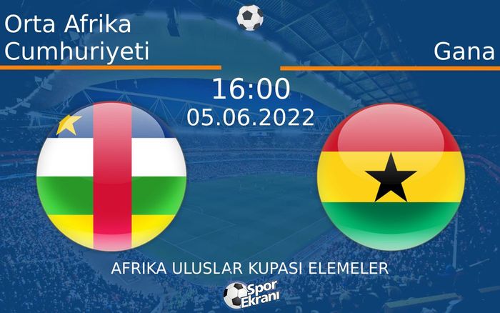 05 Haziran 2022 Orta Afrika Cumhuriyeti vs Gana maçı Hangi Kanalda Saat Kaçta Yayınlanacak? 05 Haziran 2022 Orta Afrika Cumhuriyeti vs Gana maçı Hangi Kanalda Saat Kaçta Yayınlanacak?