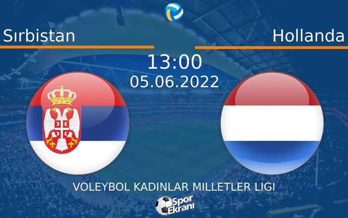 05 Haziran 2022 Sırbistan vs Hollanda maçı Hangi Kanalda Saat Kaçta Yayınlanacak? 05 Haziran 2022 Sırbistan vs Hollanda maçı Hangi Kanalda Saat Kaçta Yayınlanacak?