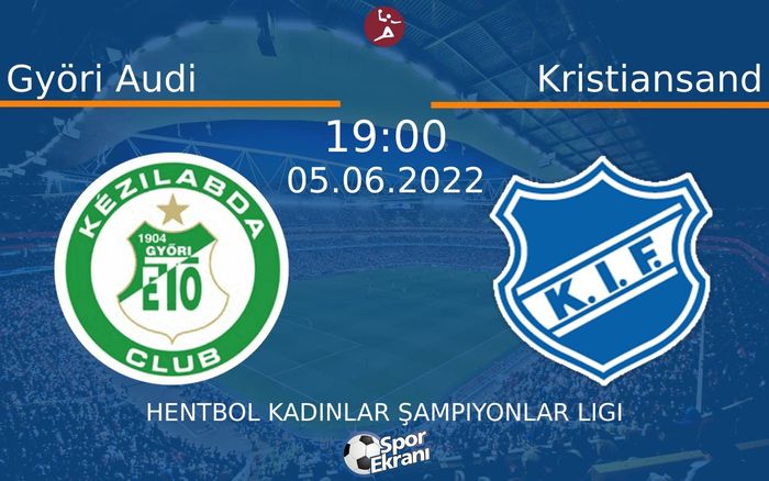 05 Haziran 2022 Györi Audi vs Kristiansand maçı Hangi Kanalda Saat Kaçta Yayınlanacak? 05 Haziran 2022 Györi Audi vs Kristiansand maçı Hangi Kanalda Saat Kaçta Yayınlanacak?