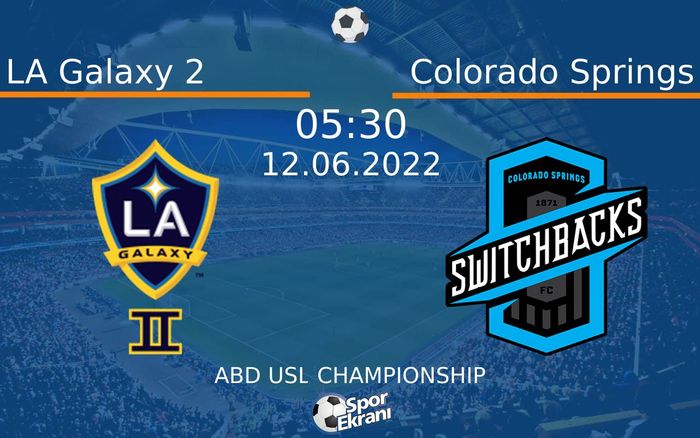 12 Haziran 2022 LA Galaxy 2 vs Colorado Springs maçı Hangi Kanalda Saat Kaçta Yayınlanacak? 12 Haziran 2022 LA Galaxy 2 vs Colorado Springs maçı Hangi Kanalda Saat Kaçta Yayınlanacak?