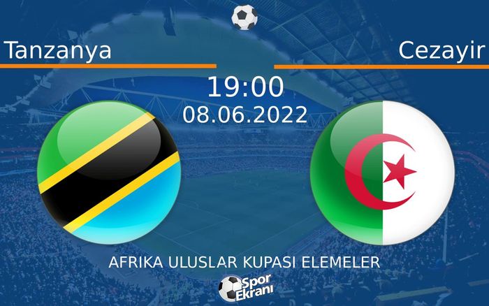 08 Haziran 2022 Tanzanya vs Cezayir maçı Hangi Kanalda Saat Kaçta Yayınlanacak? 08 Haziran 2022 Tanzanya vs Cezayir maçı Hangi Kanalda Saat Kaçta Yayınlanacak?
