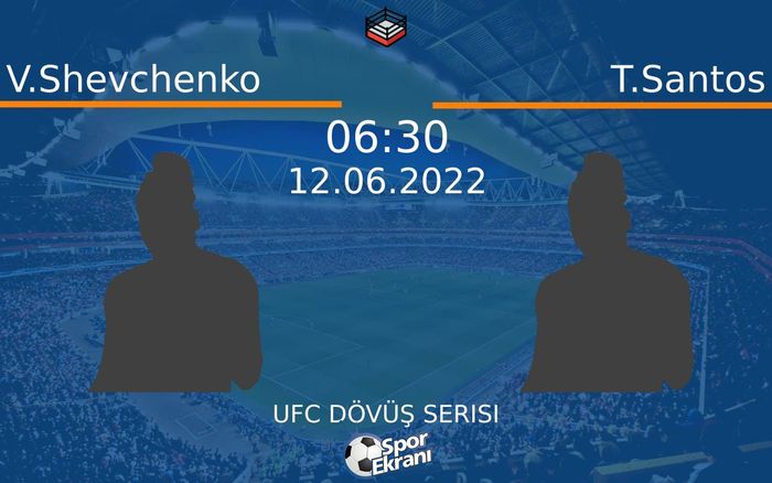 12 Haziran 2022 V.Shevchenko vs T.Santos maçı Hangi Kanalda Saat Kaçta Yayınlanacak? 12 Haziran 2022 V.Shevchenko vs T.Santos maçı Hangi Kanalda Saat Kaçta Yayınlanacak?