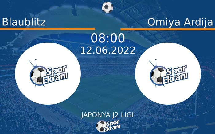 12 Haziran 2022 Blaublitz vs Omiya Ardija maçı Hangi Kanalda Saat Kaçta Yayınlanacak? 12 Haziran 2022 Blaublitz vs Omiya Ardija maçı Hangi Kanalda Saat Kaçta Yayınlanacak?