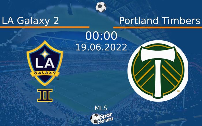 19 Haziran 2022 LA Galaxy 2 vs Portland Timbers maçı Hangi Kanalda Saat Kaçta Yayınlanacak? 19 Haziran 2022 LA Galaxy 2 vs Portland Timbers maçı Hangi Kanalda Saat Kaçta Yayınlanacak?