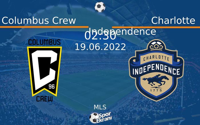 19 Haziran 2022 Columbus Crew vs Charlotte Independence maçı Hangi Kanalda Saat Kaçta Yayınlanacak? 19 Haziran 2022 Columbus Crew vs Charlotte Independence maçı Hangi Kanalda Saat Kaçta Yayınlanacak?