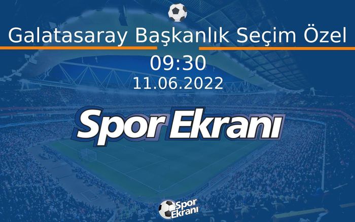 11 Haziran 2022 Özel Yayin - Galatasaray Başkanlık Seçim Özel Hangi Kanalda Saat Kaçta Yayınlanacak? 11 Haziran 2022 Özel Yayin - Galatasaray Başkanlık Seçim Özel Hangi Kanalda Saat Kaçta Yayınlanacak?