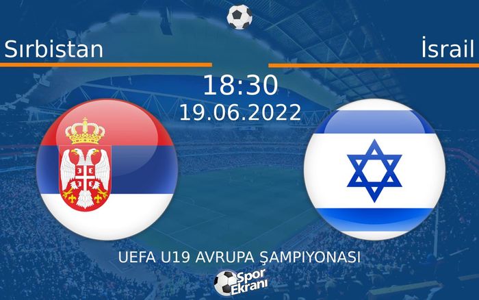 19 Haziran 2022 Sırbistan vs İsrail maçı Hangi Kanalda Saat Kaçta Yayınlanacak? 19 Haziran 2022 Sırbistan vs İsrail maçı Hangi Kanalda Saat Kaçta Yayınlanacak?