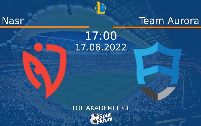 17 Haziran 2022 Nasr vs Team Aurora maçı Hangi Kanalda Saat Kaçta Yayınlanacak? 17 Haziran 2022 Nasr vs Team Aurora maçı Hangi Kanalda Saat Kaçta Yayınlanacak?