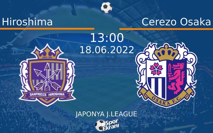 18 Haziran 2022 Hiroshima vs Cerezo Osaka maçı Hangi Kanalda Saat Kaçta Yayınlanacak? 18 Haziran 2022 Hiroshima vs Cerezo Osaka maçı Hangi Kanalda Saat Kaçta Yayınlanacak?