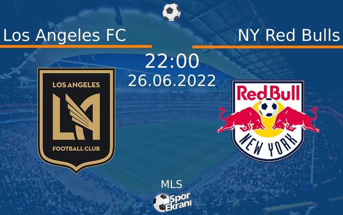 26 Haziran 2022 Los Angeles FC vs NY Red Bulls maçı Hangi Kanalda Saat Kaçta Yayınlanacak? 26 Haziran 2022 Los Angeles FC vs NY Red Bulls maçı Hangi Kanalda Saat Kaçta Yayınlanacak?
