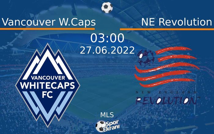 27 Haziran 2022 Vancouver W.Caps vs NE Revolution maçı Hangi Kanalda Saat Kaçta Yayınlanacak? 27 Haziran 2022 Vancouver W.Caps vs NE Revolution maçı Hangi Kanalda Saat Kaçta Yayınlanacak?