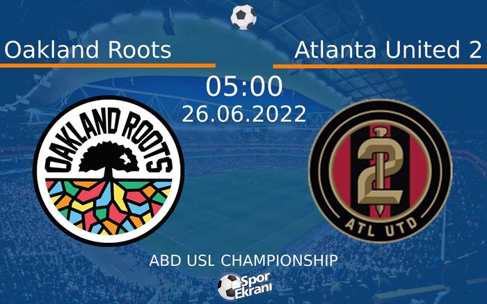 26 Haziran 2022 Oakland Roots vs Atlanta United 2 maçı Hangi Kanalda Saat Kaçta Yayınlanacak? 26 Haziran 2022 Oakland Roots vs Atlanta United 2 maçı Hangi Kanalda Saat Kaçta Yayınlanacak?