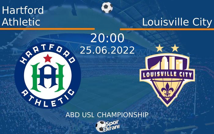 25 Haziran 2022 Hartford Athletic vs Louisville City maçı Hangi Kanalda Saat Kaçta Yayınlanacak?