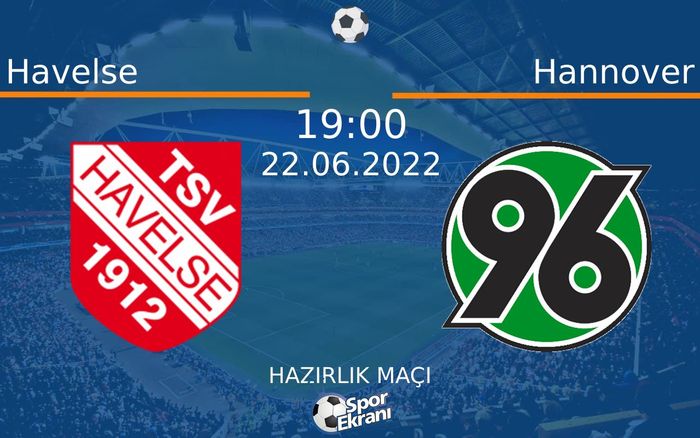 22 Haziran 2022 Havelse vs Hannover maçı Hangi Kanalda Saat Kaçta Yayınlanacak?