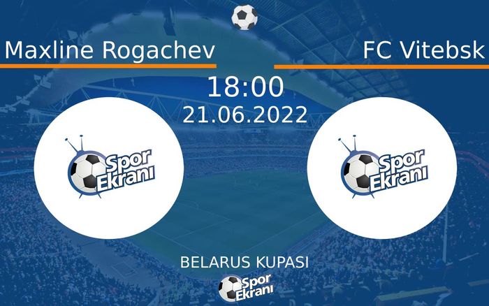 21 Haziran 2022 Maxline Rogachev vs FC Vitebsk maçı Hangi Kanalda Saat Kaçta Yayınlanacak? 21 Haziran 2022 Maxline Rogachev vs FC Vitebsk maçı Hangi Kanalda Saat Kaçta Yayınlanacak?